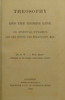 Cover of Theosophy and the higher life, or, Spiritual dynamics and the divine and miraculous man