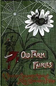 Cover of Old Farm Fairies: A Summer Campaign In Brownieland Against King Cobweaver's Pixies