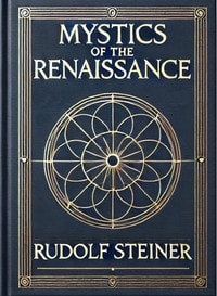 Cover of Mystics of the Renaissance and their relation to modern thought, including Meister Eckhart, Tauler, Paracelsus, Jacob Boehme, Giordano Bruno, and others